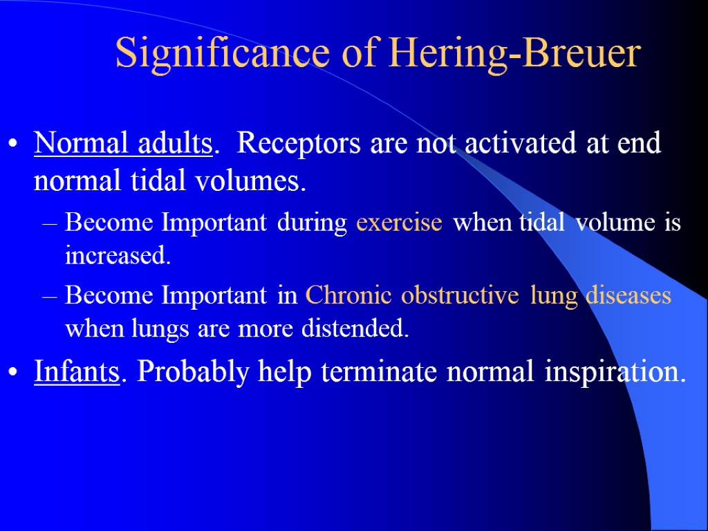 Significance of Hering-Breuer Normal adults. Receptors are not activated at end normal tidal volumes.